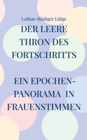 Der leere Thron des Fortschritts Ein Epochenpanorama in Frauenstimmen (German Edition) 3819242007 Book Cover