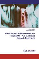 Endodontic Retreatment v/s Implants: An evidence based Approach 613990921X Book Cover