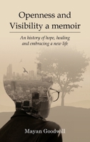 Openness and Visibility A Memoir: An History of Hope, Healing and Embracing A New Life 1967820880 Book Cover