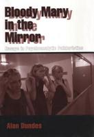 Bloody Mary in the Mirror: Essays in Psychoanalytic Folkloristics 1604731877 Book Cover