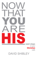 Now That You Are His: First Steps in the Christian Walk 0892212365 Book Cover