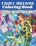 Fairy Dreams Coloring Book Large Print Designs: An adult fairy coloring book with beautiful fantasy women, and relaxingscenes for relaxation. B09TDW7SZ3 Book Cover
