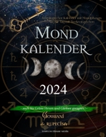 Mondkalender 2024: Astrologischer Kalender mit Mondphasen Tag für Tag mit Tierkreiszeichen, auch für Grüne Hexen und Gärtner geeignet (German Edition) 1088282563 Book Cover