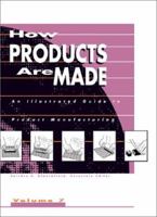 How Products Are Made: An Illustrated Guide to Product Manufacturing (How Products Are Made) 0787636436 Book Cover