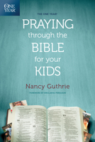 The One Year Praying Through the Bible for Your Kids 1496413369 Book Cover