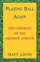 PLAYING BALL AGAIN: The Comeback of the Amateur Athlete 1731347332 Book Cover