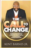 The Call to Change: A Practical Guide to Demonstrating the 7 Essential Qualities of Transitional Transformation B08BDZ2CS8 Book Cover