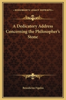 A Dedicatory Address Concerning the Philosopher's Stone 1162864087 Book Cover