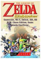 The Legend of Zelda The Wind Waker, Gamecube, Wii U, Switch, 3DS, HD, ROM, Chaos Edition, Game Guide Unofficial 1717512135 Book Cover