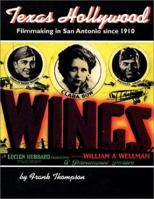 Texas Hollywood: Filmmaking in San Antonio Since 1910 1595347275 Book Cover