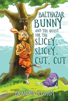Balthazar Bunny and the Quest for Slicey, Slicey, Cut, Cut 1788304306 Book Cover
