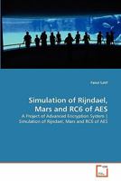 Simulation of Rijndael, Mars and RC6 of AES: A Project of Advanced Encryption System | Simulation of Rijndael, Mars and RC6 of AES 3639225457 Book Cover