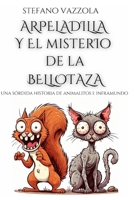 Arpeladilla y el misterio de la bellotaza: Una sórdida historia de animalitos e inframundo (Las fantásticas aventuras de Arpeladilla) (Spanish Edition) B0GQMKLBXD Book Cover