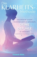 Die Klarheits-Methode: Das einfache System, um deinen Geist zu beruhigen, deine Gefühle zu verstehen und die richtigen Entscheidungen zu treffen. B0FR9HD3TM Book Cover
