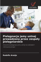Pielegnacja jamy ustnej prowadzona przez zespoly pielegniarskie (Polish Edition) 6208614996 Book Cover