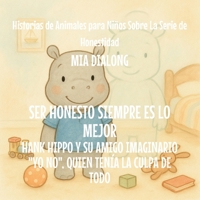 Ser Honesto Siempre Es Lo Mejor: Hank Hippo y Su Amigo Imaginario "No Yo", Quien Tenía la Culpa de TODO (Historias de Animales Para Niños Sobre la Serie de Honestidad) (Spanish Edition) B0GJV1BHLJ Book Cover