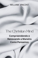 The Christian Mind: Compreendendo e Renovando a Maneira Como Pensamos (Portuguese Edition) B0DWZZPTWK Book Cover