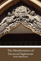 The Misadventures of Derwood Tugbottom 1466361727 Book Cover
