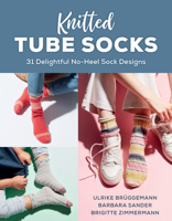 Knitted Tube Socks: 31 Delightful No-Heel Sock Designs 0811776875 Book Cover