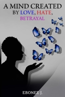 A Mind Created by Love, Hate, Betrayal B08SNMCLFN Book Cover