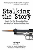 Stalking the Story: How to Find Your Screenplay's Story with Help from TV's Greatest Detectives 1615641246 Book Cover