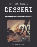Hey! 365 Dessert Recipes: Cook it Yourself with Dessert Cookbook! B08QRKV8J8 Book Cover
