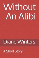 Without An Alibi: A Short Story 1661168388 Book Cover