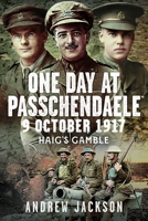 One Day at Passchendaele, 9 October 1917: Haig's Gamble B0GGTK7L33 Book Cover