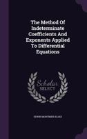 The Method of Indeterminate Coefficients and Exponents Applied to Differential Equations 1276606575 Book Cover