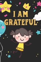 I Am Grateful: Gratitude Journal for Kids - Girl 120 Days Daily Writing Today I am grateful for...The 3 Minute Gratitude Journal Help to Teach Practice Gratitude and Mindfulness 1700219065 Book Cover