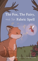 The Fox, the Fairy, and the Fabric Spell 1069449202 Book Cover