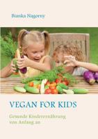 Vegan for Kids: Gesunde Kinderernährung von Anfang an 3738655263 Book Cover