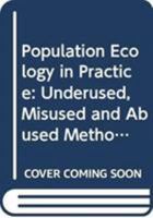Population Ecology in Practice: Underused, Misused and Abused Methods 047067413X Book Cover