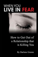 When You Live In Fear - How to Get Out of a Relationship that is Killing You 0557201268 Book Cover