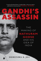 Gandhi's Assassin: The Making of Nathuram Godse and His Idea of India 1804292974 Book Cover