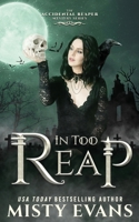 In Too Reap, The Accidental Reaper Paranormal Urban Fantasy Series, Book 3 1948686589 Book Cover