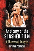 Anatomy of the Slasher Film: A Theoretical Analysis 1476674310 Book Cover