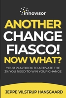 Another Change Fiasco! Now What?: Your Playbook to Activate the 3% You Need to Win Your Change 879749030X Book Cover