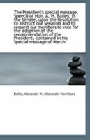 The President's special message. Speech of Hon. A. H. Bailey, in the Senate, upon the Resolution to 1113293322 Book Cover