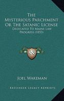 The Mysterious Parchment Or The Satanic License: Dedicated To Maine Law Progress 1167222105 Book Cover