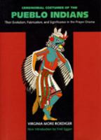Ceremonial Costumes of the Pueblo Indians: Their Evolution, Fabrication, and Significance in the Prayer Drama 0520076311 Book Cover