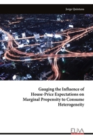 Gauging the Influence of House-Price Expectations on Marginal Propensity to Consume Heterogeneity 9999313507 Book Cover
