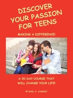 Discover Your Passion for Teens: A 30-Day Course That Will Change Your Life! 1982248343 Book Cover