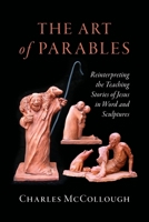 The Art of Parables: Reinterpreting the Teaching Stories of Jesus in Word and Sculptures B0F2H3K6C9 Book Cover