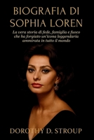 BIOGRAFIA DI SOPHIA LOREN: La vera storia di fede, famiglia e fuoco che ha forgiato un'icona leggendaria ammirata in tutto il mondo (Italian Edition) B0FP9FFZMR Book Cover