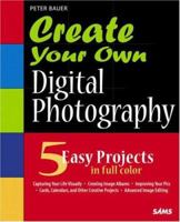 Create Your Own Digital Photography (Create Your Own) 0672328305 Book Cover
