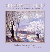 Fremont F. Ellis: Last of Los Cinco Pintores of Santa Fe 0865346321 Book Cover