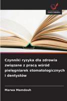 Czynniki ryzyka dla zdrowia związane z pracą wśród pielęgniarek stomatologicznych i dentystów 6209365582 Book Cover