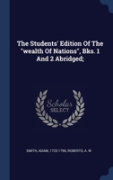 The Students' Edition Of The "wealth Of Nations", Bks. 1 And 2 Abridged; 1377115771 Book Cover