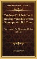 Catalogo Di Libri Che Si Trovano Vendibili Presso Giuseppe Veroli E Comp: Successori De Giuseppe Molini (1830) 1160822735 Book Cover